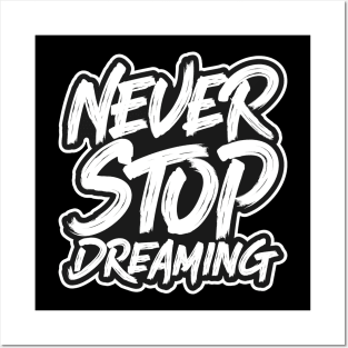 Never Stop Dreaming Posters and Art